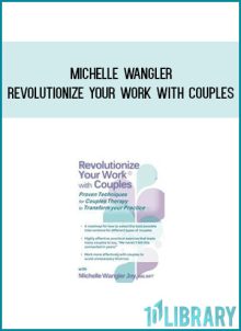 Michelle Wangler – Revolutionize Your Work with Couples – Proven Techniques for Couples Therapy to Transform Your Practice