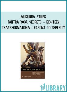Mukunda Stiles - Tantra Yoga Secrets - Eighteen Transformational Lessons to Serenity, Radiance, and Bliss (2011) at Midlibrary