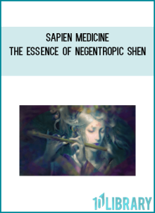 Sapien Medicine – The Essence of Negentropic Shen