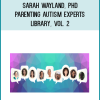 Sarah Wayland, PhD – Parenting Autism Experts Library, Vol. 2