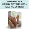Shannon Matteson – Subliminal Shop – Tranquilizer A (5.75g – Type ABC Hybrid
