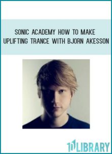 Sonic Academy How To Make Uplifting Trance with Bjorn Akesson at Tenlibrary.com
