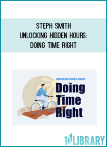 Steph Smith – Unlocking Hidden Hours Doing Time Right