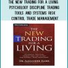 The New Trading for a Living Psychology, Discipline, Trading Tools and Systems, Risk Control, Trade Management at Tenlibrary.com