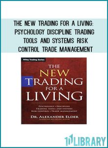 The New Trading for a Living Psychology, Discipline, Trading Tools and Systems, Risk Control, Trade Management at Tenlibrary.com