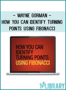 Wayne Gorman - How You Can Identify Turning Points Using Fibonacci at Tenlibrary.com