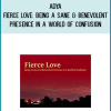 Adya – Fierce Love Being a Sane and Benevolent Presence in a World of Confusion
