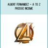 Albert Fernandez – A to Z Passive Income