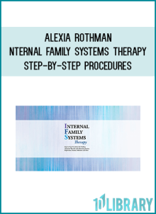 Alexia Rothman – Internal Family Systems Therapy Step-by-Step Procedures