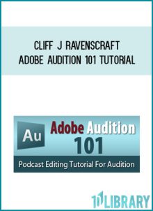 Cliff J Ravenscraft – Adobe Audition 101 Tutorial at Midlibrary.net