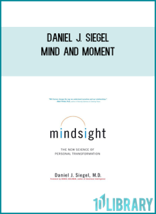 Daniel J. Siegel – Mind and Moment Mindfulness, Neuroscience, and the Poetry of Transformation in Everyday Life