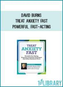 David Burns – Treat Anxiety Fast – Powerful, Fast-Acting