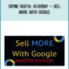 Define Digital Academy – Sell More With Google