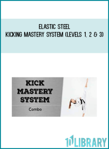 Elastic Steel – Kicking Mastery System (Levels 1, 2 & 3)