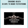 Ergogenic Health – 30 Days To Higher Testosterone