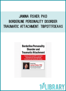 Janina Fisher, Ph.D – Borderline Personality Disorder and Traumatic Attachment TIBPDTTFDEAAS