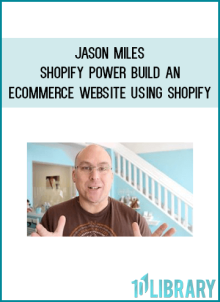 Jason Miles – Shopify Power Build An Ecommerce Website Using Shopify