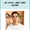 Joel Kaplan – Money Agency Blueprint