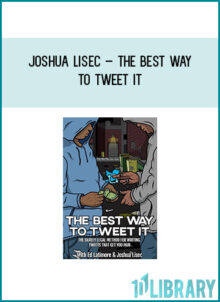 Joshua Lisec – The Best Way To Tweet It – The Barely Legal Method To Writing Tweets That Get You Paid