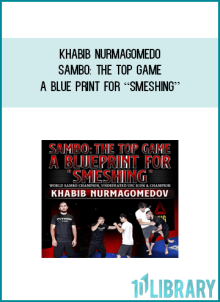 Khabib Nurmagomedov – Sambo The Top Game – A Blue Print For “Smeshing”