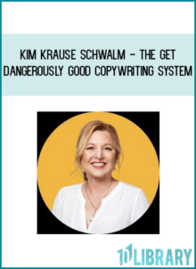 Kim Krause Schwalm - The Get Dangerously Good Copywriting System