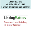 Linking Matters – Majestic SEO Get Links 7 Weeks to Link Building Mastery