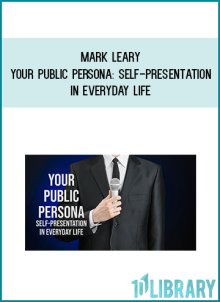 Mark Leary - Your Public Persona Self-Presentation in Everyday Life at Midlibrary.net