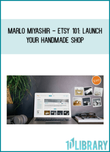 Marlo Miyashir - Etsy 101 Launch Your Handmade Shop