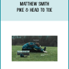 Matthew Smith – Pike & Head To Toe