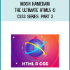 Mosh Hamedani – The Ultimate HTML5 & CSS3 Series Part 3