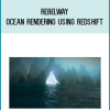 Ocean Rendering Using Redshift - Rebelway at Midlibrary.net