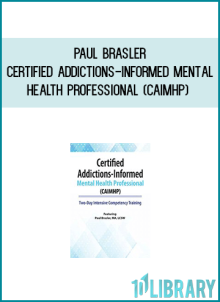 Paul Brasler – Certified Addictions-Informed Mental Health Professional (CAIMHP) – Two-Day Intensive Competency Training