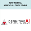 Perry Marshall - Definitive AI + Traffic Seminar