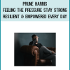 Prune Harris – Feeling the Pressure – Stay Strong, Resilient and Empowered Every Day