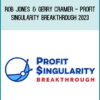 Rob Jones & Gerry Cramer - Profit Singularity Breakthrough 2023