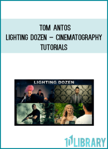 Tom Antos – Lighting Dozen – Cinematography Tutorials at Midlibrary.net