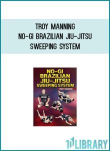 Troy Manning – No-Gi Brazilian Jiu-Jitsu Sweeping System