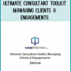 Ultimate Consultant Toolkit-Managing Clients & Engagements