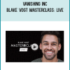Vanishing Inc – Blake Vogt Masterclass Live