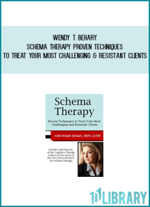 Wendy T. Behary – Schema Therapy – Proven Techniques to Treat Your Most Challenging and Resistant Clients