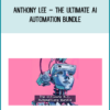 Anthony Lee – The Ultimate AI Automation Bundle