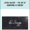 Astra Gallery – The Art of Generating AI Content
