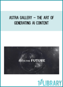 Astra Gallery – The Art of Generating AI Content