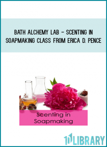 Bath Alchemy Lab - Scenting in Soapmaking Class from Erica D. Pence at Midlibrary.com