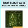 Blessing the Energy Centers Meditation from Joe Dispenza at Midlibrary.com