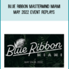 Blue Ribbon Mastermind Miami May 2022 Event Replays