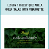 CookSmarts Nourish 2017 - Lesson 1 Cheesy Quesadilla & Green Salad with Vinaigrette from Jess Dang at Midlibrary.com