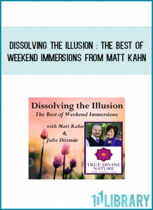 Dissolving the illusion The Best of Weekend Immersions from Matt Kahn at Midlibrary