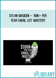 Dylan Madden – 100k+ Per Year Email List Mastery - Build Your Skill + Close Clients