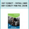 Easy Flexibility - Football Lower Body Flexibility from Paul Zaichik at Midlibrary.com